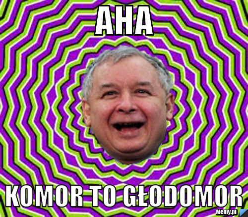 Aha komor to głodomor