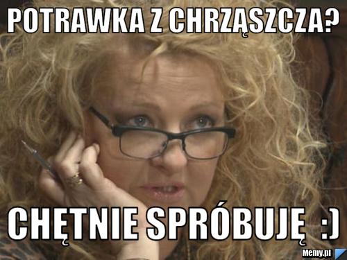 Potrawka z chrząszcza? chętnie spróbuję  :)