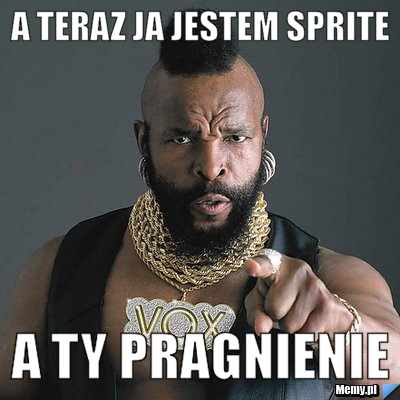 A teraz Ja jestem sprite   a Ty pragnienie 