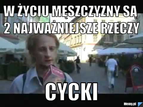 W życiu męszczyzny są 2 najważniejsze rzeczy cycki