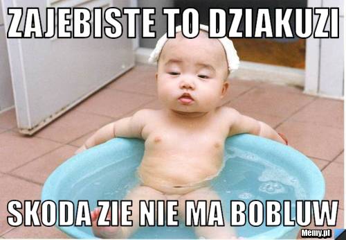 Zajebiste to dziakuzi skoda zie nie ma bobluw