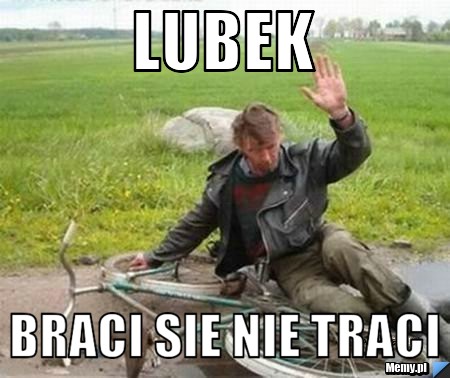 Lubek Braci sie nie traci