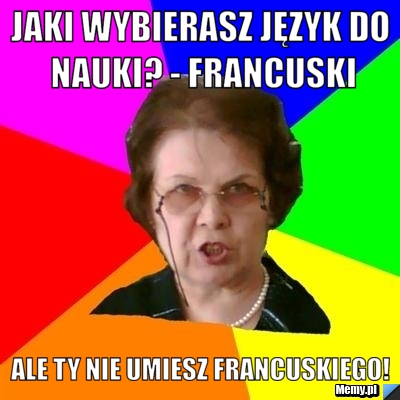 Jaki wybierasz język do nauki? - Francuski ALE TY NIE UMIESZ FRANCUSKIEGO!
