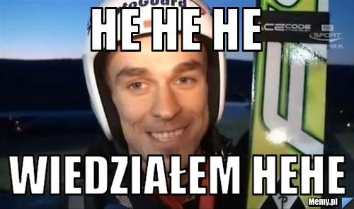 He he he  wiedziałem hehe
