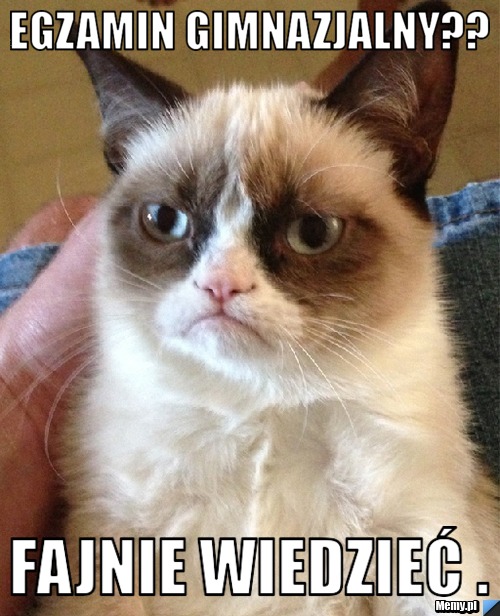 Egzamin gimnazjalny?? Fajnie wiedzieć .