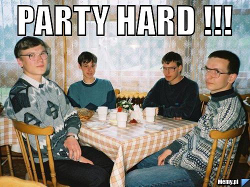 Party hard !!! 