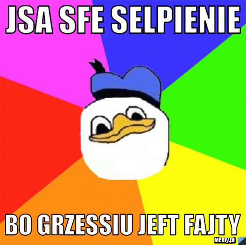 Jsa SFe selpienie  Bo grzessiu jeft fajty