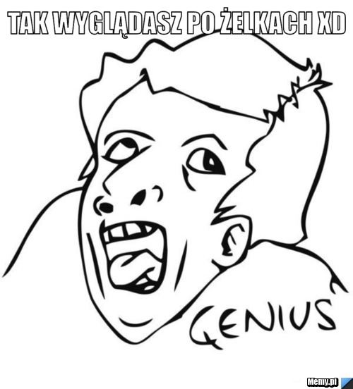 Tak wyglądasz po żelkach XD 
