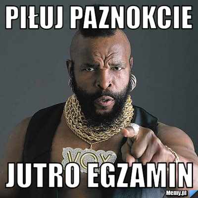 PIŁUJ PAZNOKCIE jutro egzamin
