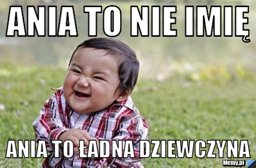Ania to nie imię Ania to ładna dziewczyna