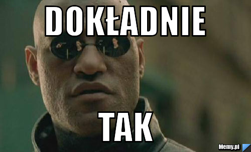 Dokładnie tak