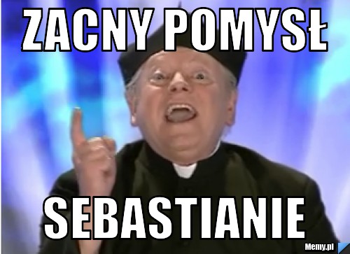 ZACNY POMYSŁ SEBASTIANIE