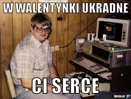 W WALENTYNKI UKRADNE  CI SERCE
