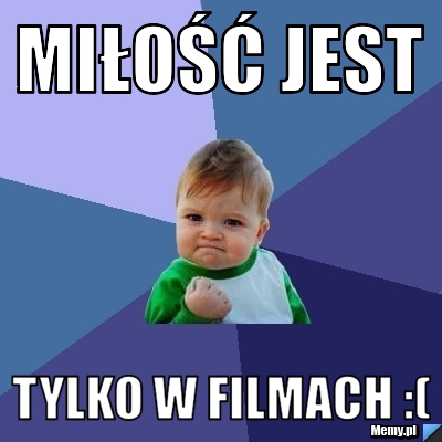 Miłość jest tylko w filmach :(