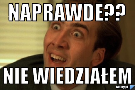 Naprawde?? nie wiedziałem