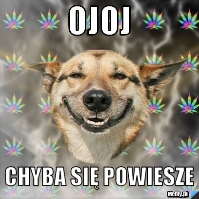 Ojoj chyba się powiesze