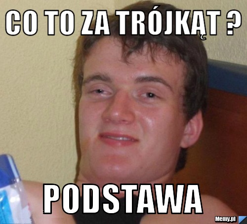 Co to za trójkąt ?  PODSTAWA 