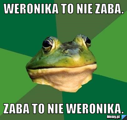 Weronika to Nie Zaba. Zaba to Nie Weronika.