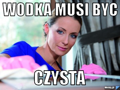 Wodka musi byc czysta