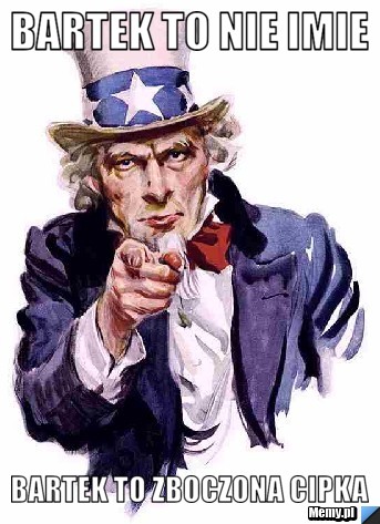Bartek to nie imie Bartek to zboczona cipka