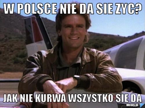 W POLSCE NIE DA SIE ZYC? JAK NIE KURWA WSZYSTKO SIE DA