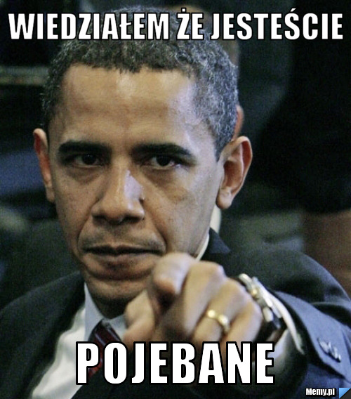 Wiedziałem że jesteście pojebane