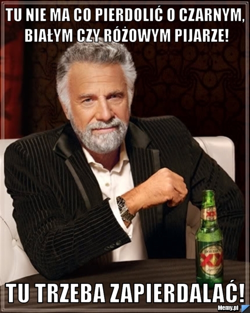 Tu nie ma co pierdolić o czarnym, białym czy różowym pijarze! tu trzeba zapierdalać!