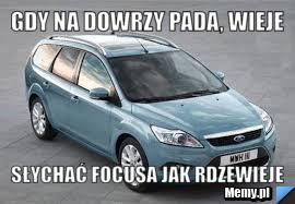 Gdy na dowrzy pada, wieje słychać focusa jak rdzewieje