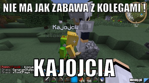 Nie ma jak zabawa z kolegami ! Kajojcia 