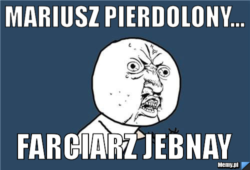 MARIUSZ PIERDOLONY... FARCIARZ JEBNAY