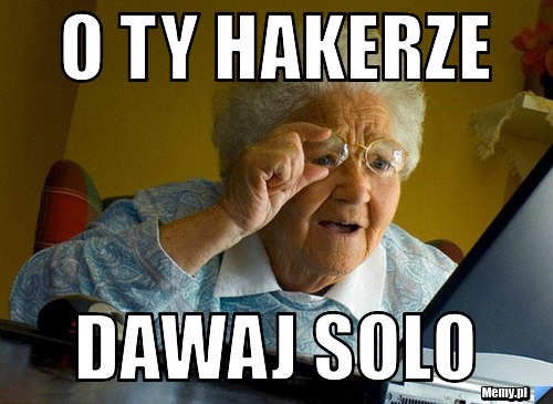 O ty hakerze dawaj solo