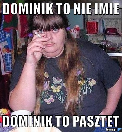 Dominik to nie imie dominik to pasztet