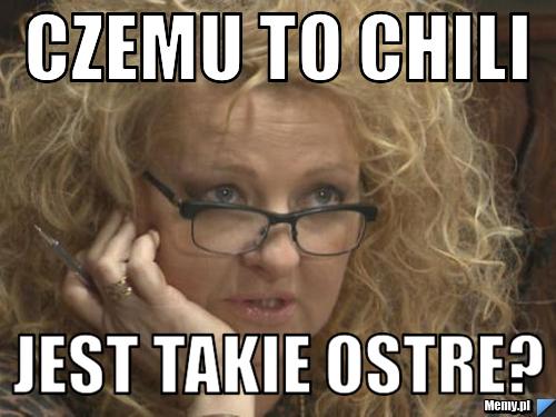 Czemu to chili jest takie ostre?