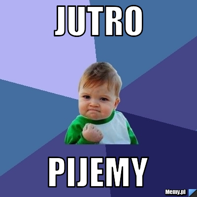 Jutro pijemy