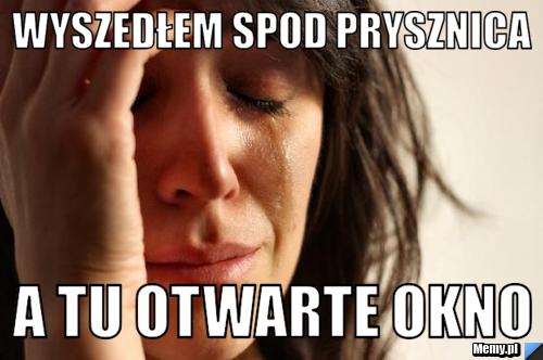 Wyszedłem spod prysznica a tu otwarte okno