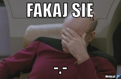 Fakaj się  -.-