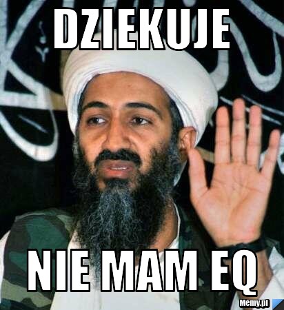 Dziekuje nie mam eq