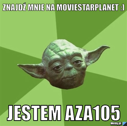 Znajdź mnie na moviestarplanet :) jestem aza105