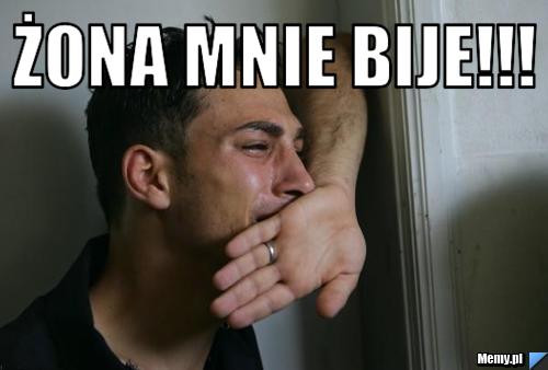żona mnie bije!!! 