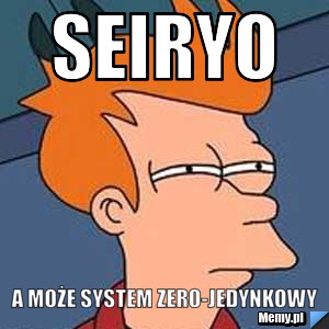 Seiryo A może system zero-jedynkowy