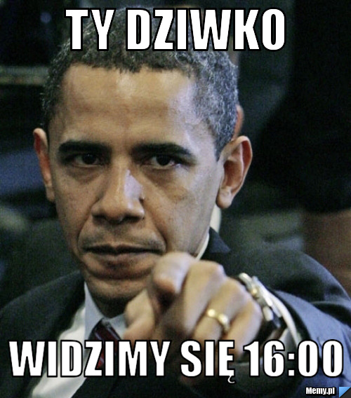TY DZIWKO WIDZIMY SIĘ 16:00