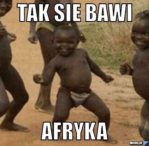 Tak sie bawi  afryka