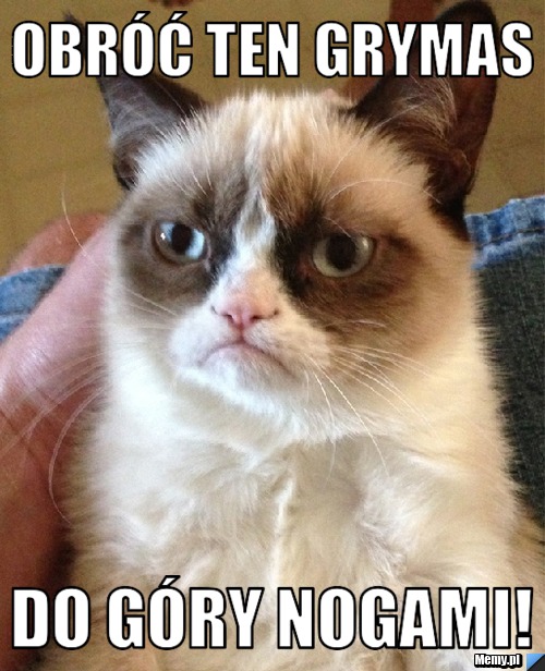 Obróć ten grymas do góry nogami!