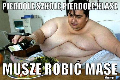 Pierdole szkołe,pierdole klase musze robić mase