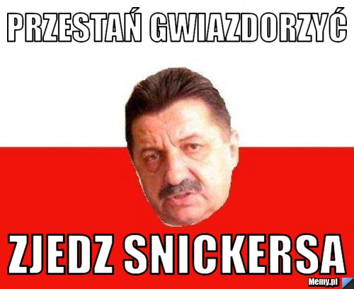 Przestań gwiazdorzyć zjedz snickersa