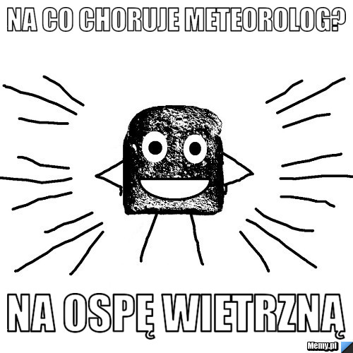 Na co choruje meteorolog? na ospę wietrzną