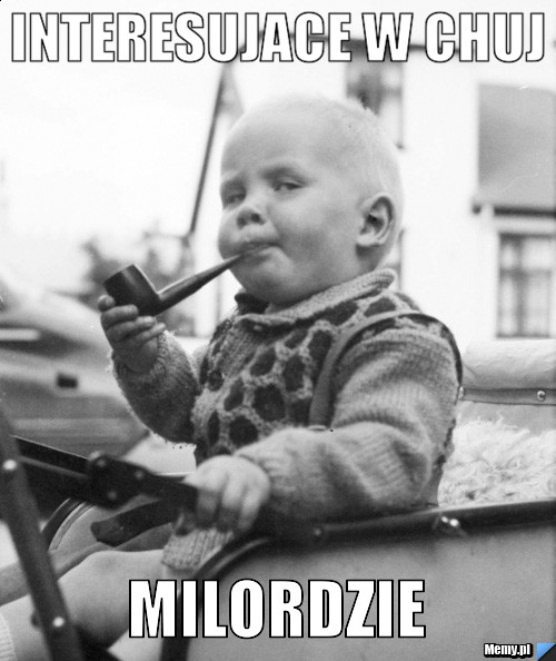 Interesujace w chuj Milordzie