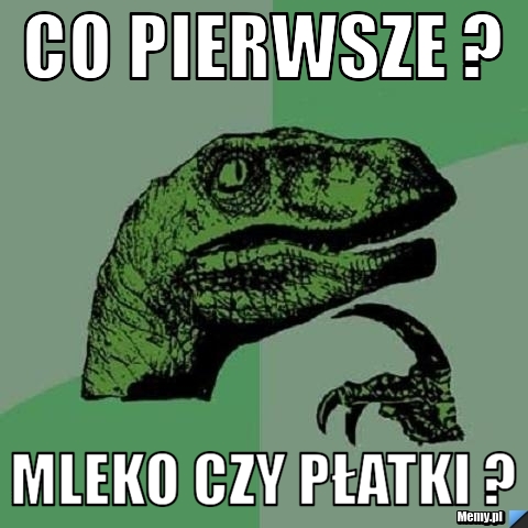 Co pierwsze ? Mleko czy płatki ?