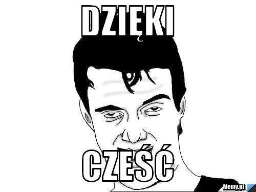 Dzięki  Cześć