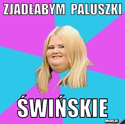 Zjadłabym  paluszki Świńskie